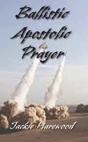 ksiazka tytu: Ballistic Apostolic Prayer autor: Harewood Jackie