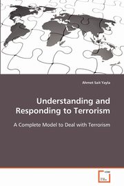 Understanding and Responding to Terrorism, Yayla Ahmet Sait