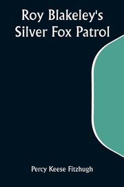 Roy Blakeley's Silver Fox Patrol, Fitzhugh Percy Keese