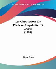 Les Observations De Plusieurs Singularitez Et Choses (1588), Belon Pierre