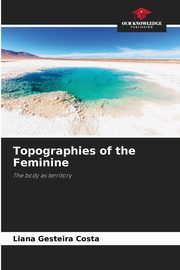 Topographies of the Feminine, Gesteira Costa Liana