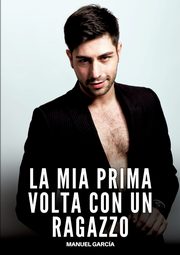 La mia Prima volta con un Ragazzo, Garca Manuel