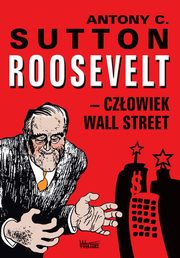 Roosevelt - czowiek Wall Street, Sutton Antony C.