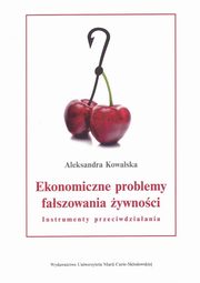 ksiazka tytu: Ekonomiczne problemy faszowania ywnoci. Instrumenty przeciwdziaania autor: Kowalska Aleksandra