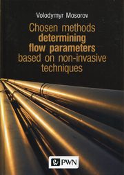 ksiazka tytu: Chosen methods determining flow parameters based on non-invasive techniques autor: Mosorov Volodymyr