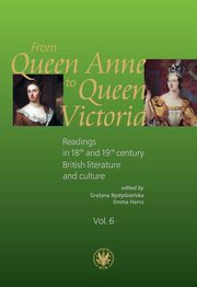 From Queen Anne to Queen Victoria. Readings in 18th and 19th century British Literature and Culture, Harris Emmy, Bystydzieska Grayna
