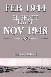 ksiazka tytu: Feb 1944 El Shatt Egypt Nov 1948 autor: Matuli Rusko