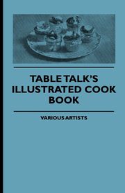 Table Talk's Illustrated Cook Book, Various