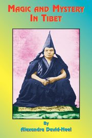 Magic and Mystery in Tibet, David-Neel Alexandra
