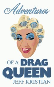 Adventures Of A Drag Queen, Kristian Jeff