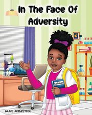 In the Face of Adversity, Akinpetide PhD Grace