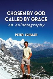 Chosen by God, Called by Grace, Schuler Peter