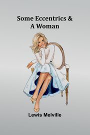 Some Eccentrics & a Woman, Melville Lewis