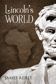 Lincoln's World, Reilly James
