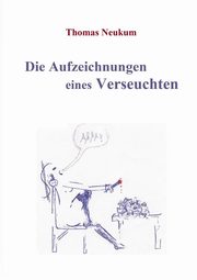 Die Aufzeichnungen eines Verseuchten, Neukum Thomas
