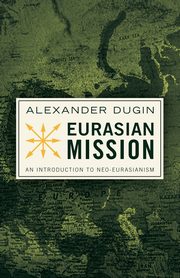 Eurasian Mission, Dugin Alexander