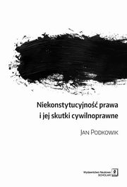 Niekonstytucyjno prawa i jej skutki cywilnoprawne, Podkowik Jan