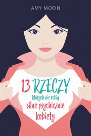 13 rzeczy ktrych nie robi silne psychicznie kobiety, Morin Amy