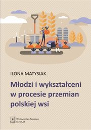 Modzi i wyksztaceni w procesie przemian polskiej wsi, Matysiak Ilona