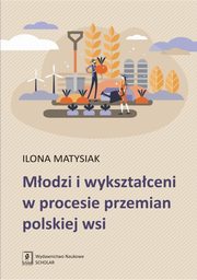 ksiazka tytu: Modzi i wyksztaceni w procesie przemian polskiej wsi autor: Matysiak Ilona