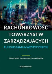 Rachunkowo towarzystw zarzdzajcych funduszami inwestycyjnymi, Szczepankiewicz Elbieta Izabela, Bayska Joanna