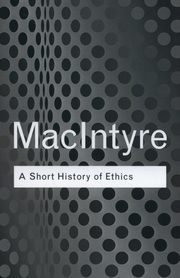 A Short History of Ethics, MacIntyre Alasdair