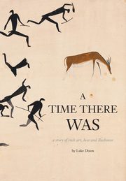 ksiazka tytu: A Time There Was - a story of rock art, bees and bushmen autor: Dixon Luke