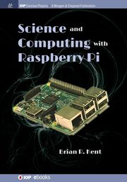 Science and Computing with Raspberry Pi, Kent Brian R
