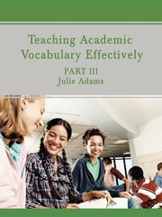 Teaching Academic Vocabulary Effectively, Adams Julie