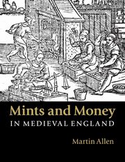 Mints and Money in Medieval England, Allen Martin