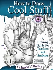 ksiazka tytu: How to Draw Cool Stuff autor: Holmes Catherine