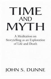 Time and Myth, Dunne John S.