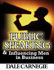 Public Speaking & Influencing Men In Business, Carnegie Dale