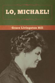 Lo, Michael!, Hill Grace  Livingston