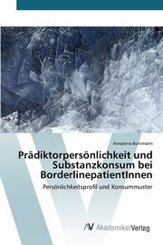 Prdiktorpersnlichkeit und Substanzkonsum bei BorderlinepatientInnen, Bottmann Annalena