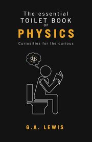 The essential Toilet Book of Physics, Lewis Gary Andrew