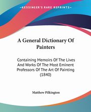 A General Dictionary Of Painters, Pilkington Matthew