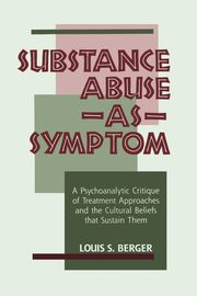Substance Abuse as Symptom, Berger Louis S.