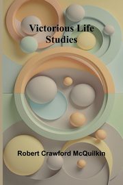 Victorious life studies, Crawford Mcquilkin Robert