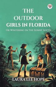 The Outdoor Girls In Florida Or Wintering In The Sunny South, Hope Laura Lee