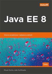 Java EE 8 Wzorce projektowe i najlepsze praktyki, Rocha Rhuan, Purificacao Joao