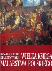 ksiazka tytu: Wielka ksiga malarstwa polskiego autor: Kluszczyski Ryszard Jeremi