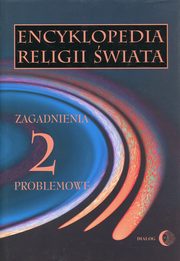 Encyklopedia religii wiata Tom 2 Zagadnienia problemowe, 