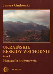 ksiazka tytu: Ukraiskie beskidy Wschodnie Tom 1 autor: Gudowski Janusz