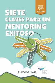 Seven Keys to Successful Mentoring (Spanish for Latin America), Hart E.  Wayne