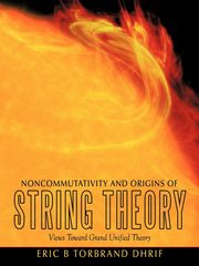 Noncommutativity and Origins of String Theory, Dhrif Eric B. Torbrand