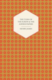 The Turn of the Screw & the Aspern Papers, James Henry