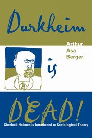 Durkheim is Dead!, Berger Arthur Asa