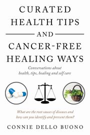Curated Health Tips and Cancer-Free Healing Ways, Buono Connie Dello