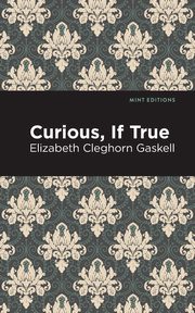 Curious, If True, Gaskell Elizabeth Cleghorn
